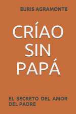 Críao Sin Papá: El Secreto del Amor del Padre