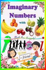 Imaginary Numbers: With Apples, Oranges and Bananas