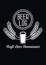 Beer Log: Craft Beer Connoisseur: Beer Rating and Tasting Log Book