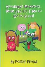 Goodnight Monsters...Mom Said It's Time to Go to Sleep!: A Happy Story about Make Believe Monsters in a Child's Room