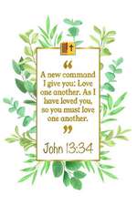 A New Command I Give You: Love One Another. as I Have Loved You, So You Must Love One Another: John 13:34 Bible Journal