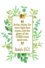 Arise, Shine, for Your Light Has Come, and the Glory of the Lord Rises Upon You: Isaiah 60:1 Bible Journal