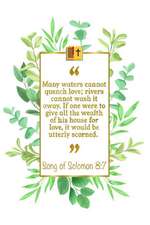 Many Waters Cannot Quench Love; Rivers Cannot Wash It Away. If One Were to Give All the Wealth of His House for Love, It Would Be Utterly Scorned: Son