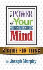 The Power of Your Subconscious Mind A Guide for Teens