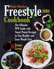 Weight Watchers Freestyle 2018 Cookbook: The Ultimate WW Guide with Smart Points Recipes to Stay Healthy and Lose Weight Fast