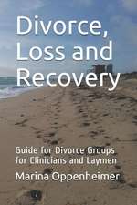 Divorce, Loss and Recovery: Guide for Divorce Groups for Clinicians and Laymen