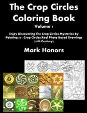 The Crop Circles Coloring Book Volume 1: Enjoy Discovering the Crop Circles Mysteries by Painting 60+ Crop Circles Real Photo Based Drawings (20th Cen