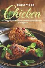 Homemade Chicken: Chicken Recipe Book with Affordable Chicken Recipes