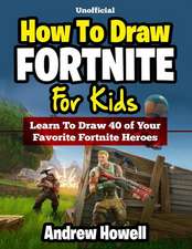 How to Draw Fortnite for Kids: Learn to Draw 40 of Your Favorite Fortnite Heroes (Unofficial Book)