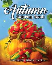 Autumn Coloring Book: A Coloring Book for Adults Featuring Relaxing Autumn Scenes and Beautiful Fall Inspired Landscapes