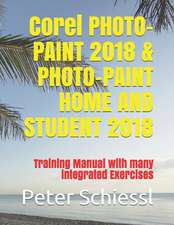 Corel PHOTO-PAINT 2018 & PHOTO-PAINT Home and Student 2018: Training Manual with Many Integrated Exercises