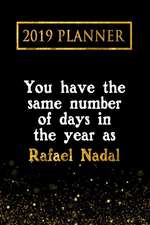 2019 Planner: You Have the Same Number of Days in the Year as Rafael Nadal: Rafael Nadal 2019 Planner