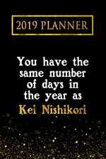 2019 Planner: You Have the Same Number of Days in the Year as Kei Nishikori: Kei Nishikori 2019 Planner