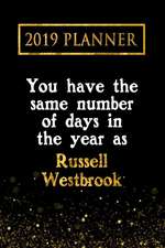 2019 Planner: You Have the Same Number of Days in the Year as Russell Westbrook: Russell Westbrook 2019 Planner