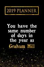 2019 Planner: You Have the Same Number of Days in the Year as Graham Hill: Graham Hill 2019 Planner