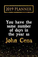 2019 Planner: You Have the Same Number of Days in the Year as John Cena: John Cena 2019 Planner