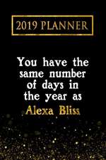 2019 Planner: You Have the Same Number of Days in the Year as Alexa Bliss: Alexa Bliss 2019 Planner