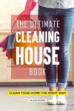 The Ultimate Cleaning House Book: Clean Your Home the Right Way