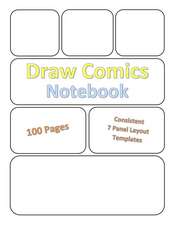 Draw Comics Notebook: 100 Pages - For All Ages - Blank Comic Panels for Drawing Comics, Sketching, Manga - Consistent 7 Panel Layout Templat