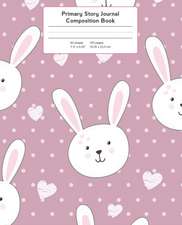 Primary Story Journal Composition Book: Bunny with Hearts Pink Background Notebook Grade Level K-2 Draw and Write