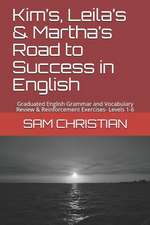 Kim's, Leila's & Martha's Road to Success in English: Graduated English Grammar and Vocabulary Review & Reinforcement Exercises- Levels 1-6