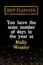 2019 Planner: You Have the Same Number of Days in the Year as Molly Weasley: Molly Weasley 2019 Planner