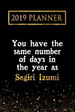 2019 Planner: You Have the Same Number of Days in the Year as Sagiri Izumi: Sagiri Izumi 2019 Planner