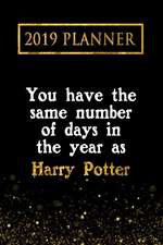 2019 Planner: You Have the Same Number of Days in the Year as Harry Potter: Harry Potter 2019 Planner