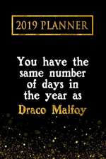 2019 Planner: You Have the Same Number of Days in the Year as Draco Malfoy: Draco Malfoy 2019 Planner