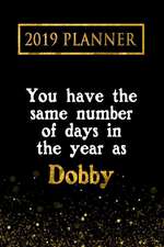 2019 Planner: You Have the Same Number of Days in the Year as Dobby: Dobby 2019 Planner