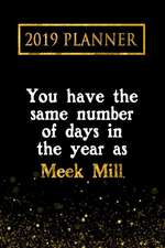 2019 Planner: You Have the Same Number of Days in the Year as Meek Mill: Meek Mill 2019 Planner