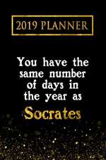 2019 Planner: You Have the Same Number of Days in the Year as Socrates: Socrates 2019 Planner