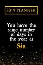 2019 Planner: You Have the Same Number of Days in the Year as Sia: Sia 2019 Planner