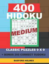 400 HIDOKU MEDIUM classic puzzles 9 x 9 + BONUS 250 correct sudoku: Holmes is a perfectly compiled sudoku book. Medium puzzle levels. Format 8.5 '' x