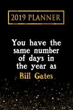 2019 Planner: You Have the Same Number of Days in the Year as Bill Gates: Bill Gates 2019 Planner