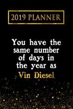 2019 Planner: You Have the Same Number of Days in the Year as Vin Diesel: Vin Diesel 2019 Planner