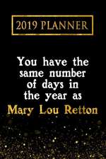 2019 Planner: You Have the Same Number of Days in the Year as Mary Lou Retton: Mary Lou Retton 2019 Planner