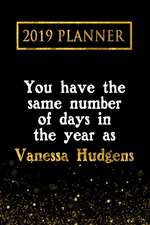 2019 Planner: You Have the Same Number of Days in the Year as Vanessa Hudgens: Vanessa Hudgens 2019 Planner