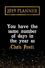 2019 Planner: You Have the Same Number of Days in the Year as Chris Pratt: Chris Pratt 2019 Planner