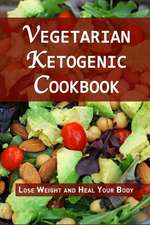 Vegetarian Ketogenic Cookbook: Lose Weight and Heal Your Body