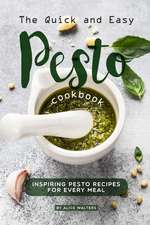 The Quick and Easy Pesto Cookbook: Inspiring Pesto Recipes for Every Meal