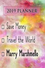 2019 Planner: Save Money, Travel the World, Marry Marshmello: Marshmello 2019 Planner