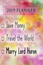 Planner: Save Money, Travel the World, Marry Lord Huron: Lord Huron 2019 Planner