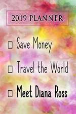 2019 Planner: Save Money, Travel the World, Meet Diana Ross: Diana Ross 2019 Planner