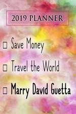 2019 Planner: Save Money, Travel the World, Marry David Guetta: David Guetta 2019 Planner