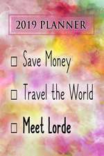 2019 Planner: Save Money, Travel the World, Meet Lorde: Lorde 2019 Planner