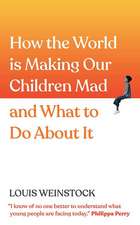 How the World Is Making Our Children Mad and What to Do about It