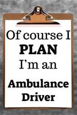 Of Course I Plan I'm an Ambulance Driver: 2019 6x9 365-Daily Planner to Organize Your Schedule by the Hour