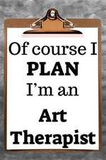 Of Course I Plan I'm an Art Therapist: 2019 6x9 365-Daily Planner to Organize Your Schedule by the Hour