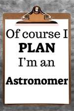 Of Course I Plan I'm an Astronomer: 2019 6x9 365-Daily Planner to Organize Your Schedule by the Hour